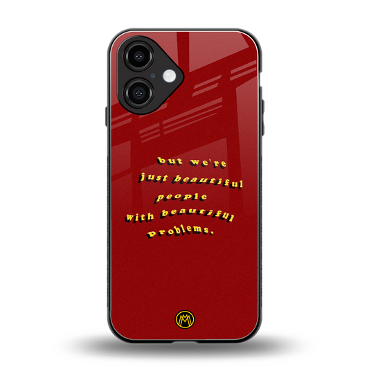 beautiful people with beautiful problems back phone cover | glass case for iphone 16