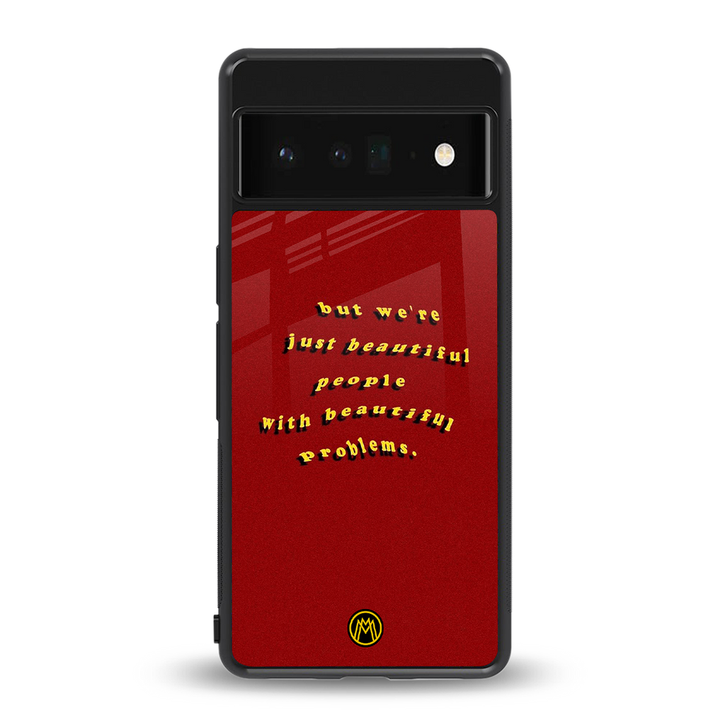 beautiful people with beautiful problems back phone cover | glass case for google pixel 6 pro