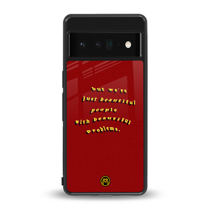 beautiful people with beautiful problems back phone cover | glass case for google pixel 6 pro