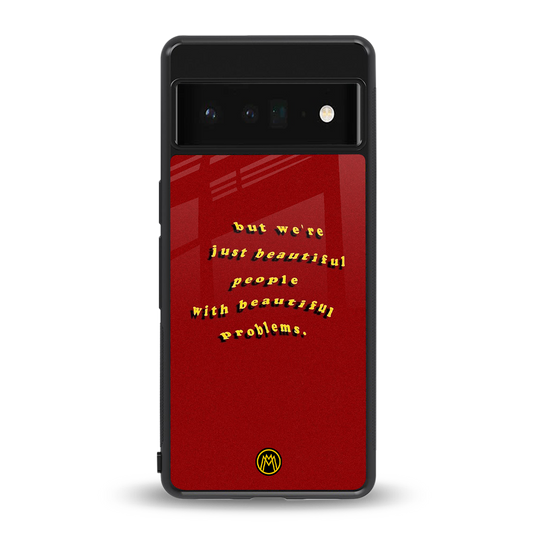 beautiful people with beautiful problems back phone cover | glass case for google pixel 6 pro