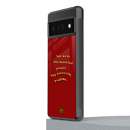 beautiful people with beautiful problems back phone cover | glass case for google pixel 6 pro