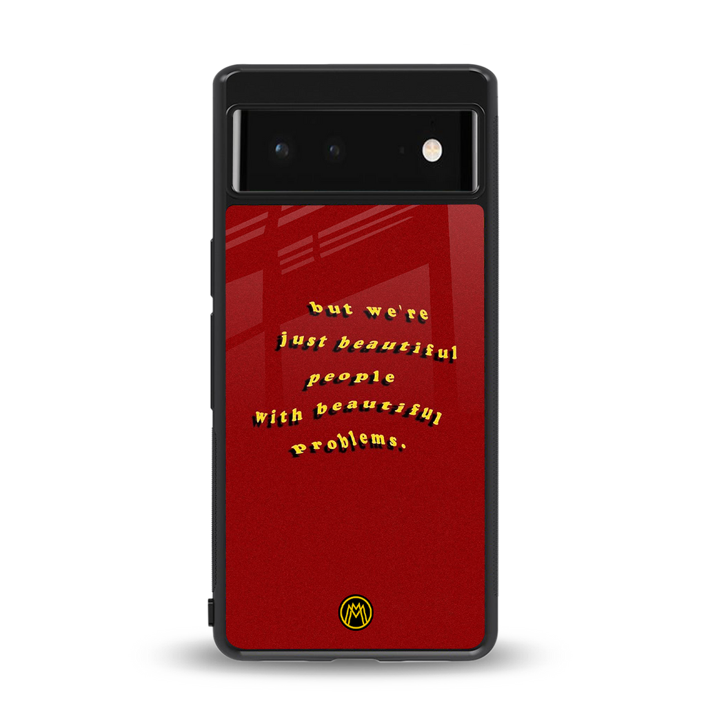 beautiful people with beautiful problems back phone cover | glass case for google pixel 6