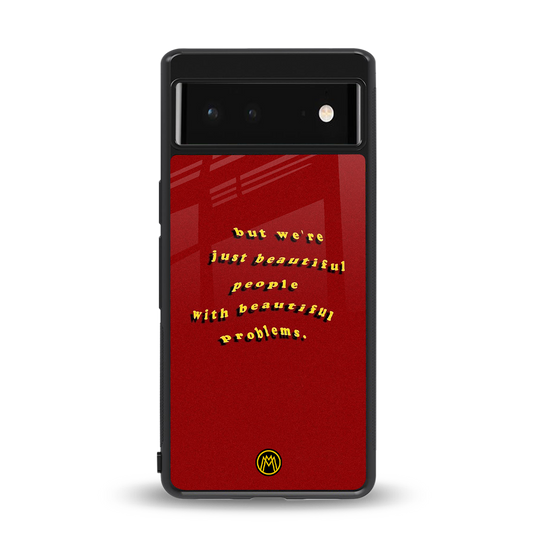 beautiful people with beautiful problems back phone cover | glass case for google pixel 6