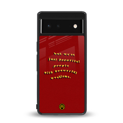 beautiful people with beautiful problems back phone cover | glass case for Google Pixel 6A