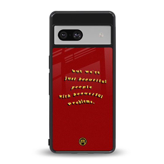 beautiful people with beautiful problems back phone cover | glass case for Google Pixel 7A