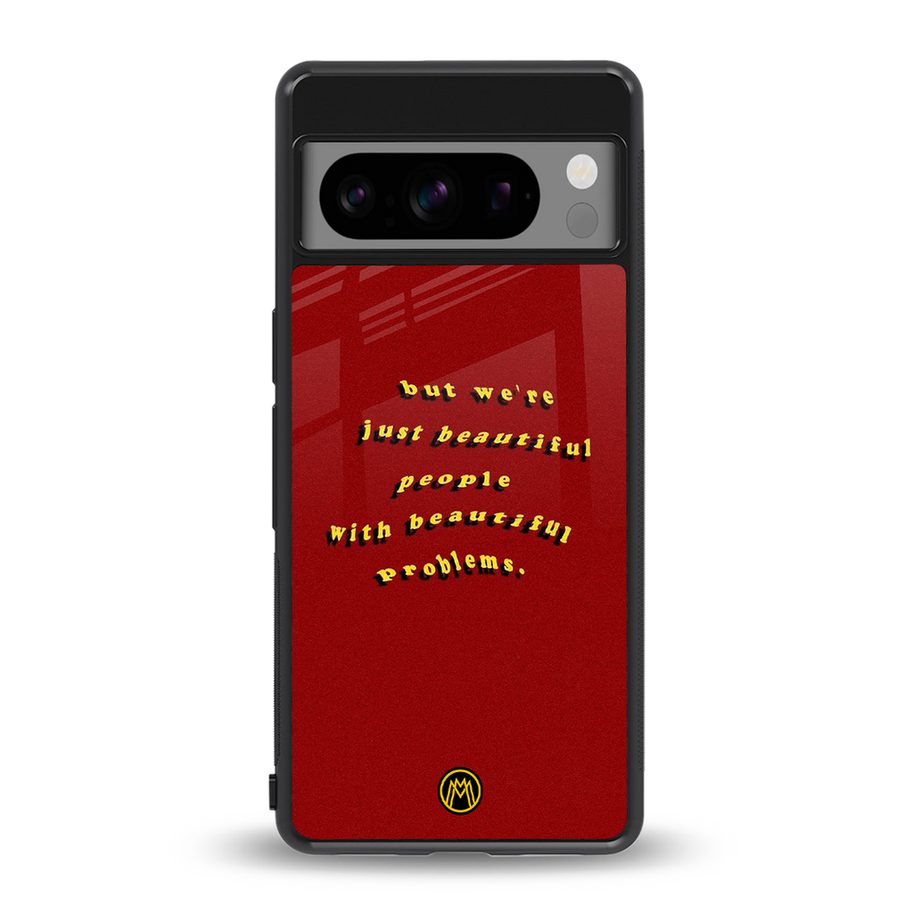beautiful people with beautiful problems back phone cover | glass case for google pixel 8 pro