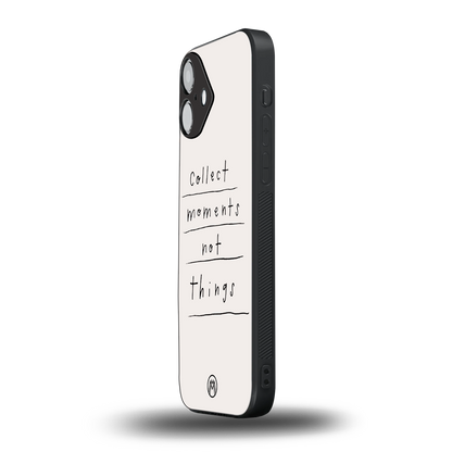 collect moments not things back phone cover | glass case for iphone 16 plus