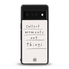 collect moments not things back phone cover | glass case for google pixel 6 pro