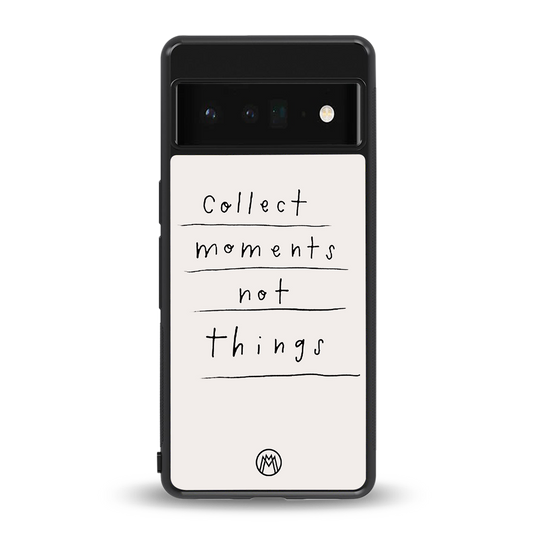 collect moments not things back phone cover | glass case for google pixel 6 pro