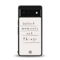 collect moments not things back phone cover | glass case for google pixel 6