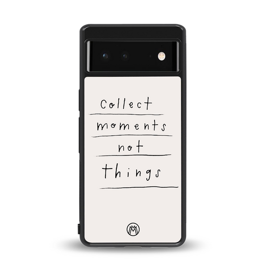 collect moments not things back phone cover | glass case for Google Pixel 6A
