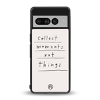 collect moments not things back phone cover | glass case for google pixel 7 pro