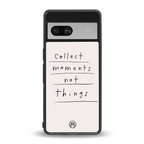 collect moments not things back phone cover | glass case for Google Pixel 7