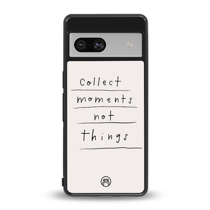 collect moments not things back phone cover | glass case for Google Pixel 7
