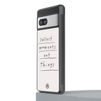 collect moments not things back phone cover | glass case for Google Pixel 7