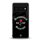 disappointed but not surprised back phone cover | glass case for google pixel 6 pro