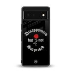 disappointed but not surprised back phone cover | glass case for google pixel 6
