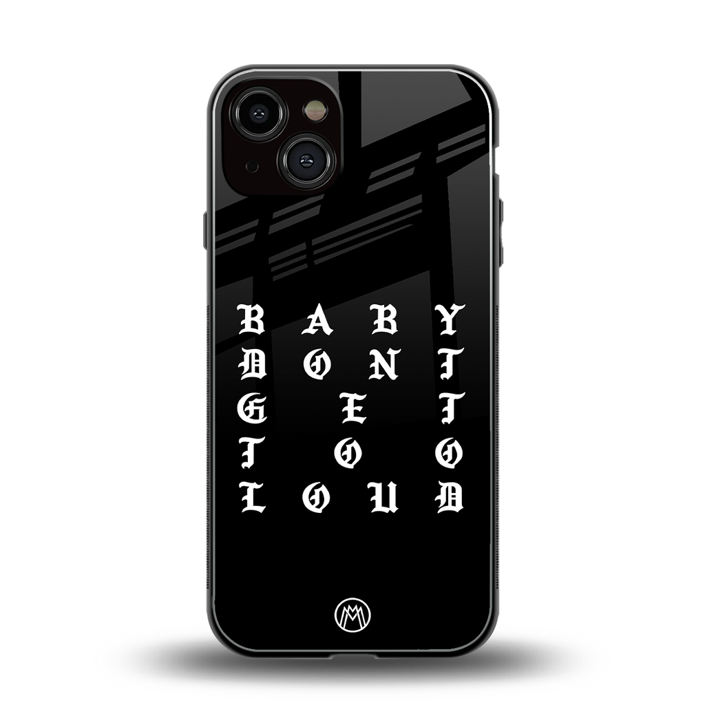 don't get too loud back phone cover | glass case for iphone 13