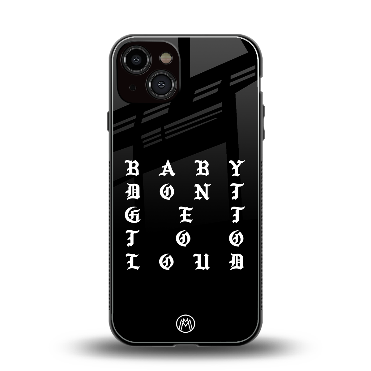 don't get too loud back phone cover | glass case for iphone 13