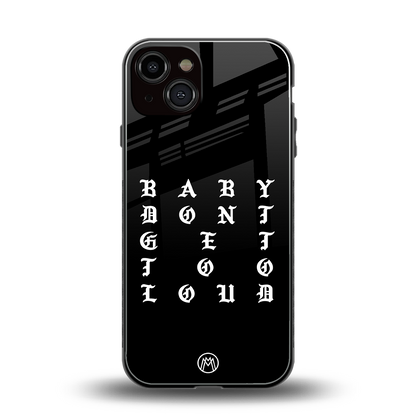 don't get too loud back phone cover | glass case for iphone 13