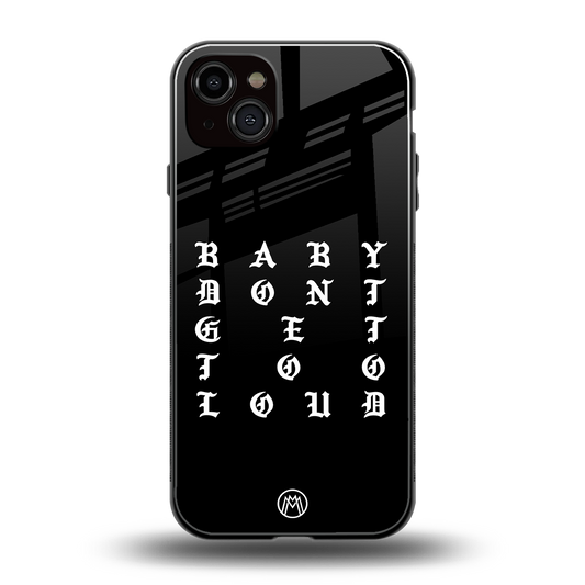 don't get too loud back phone cover | glass case for iphone 14 plus