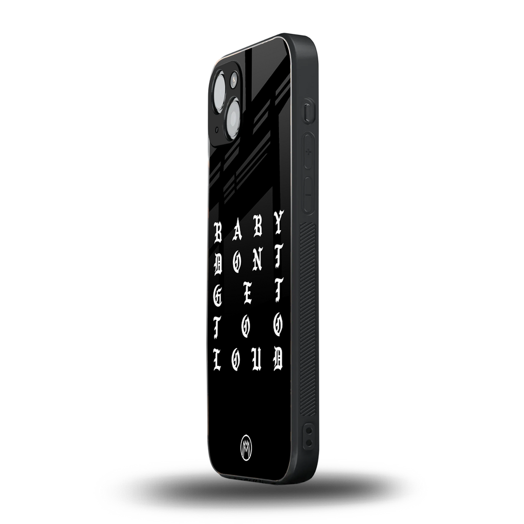 don't get too loud back phone cover | glass case for iphone 14 plus