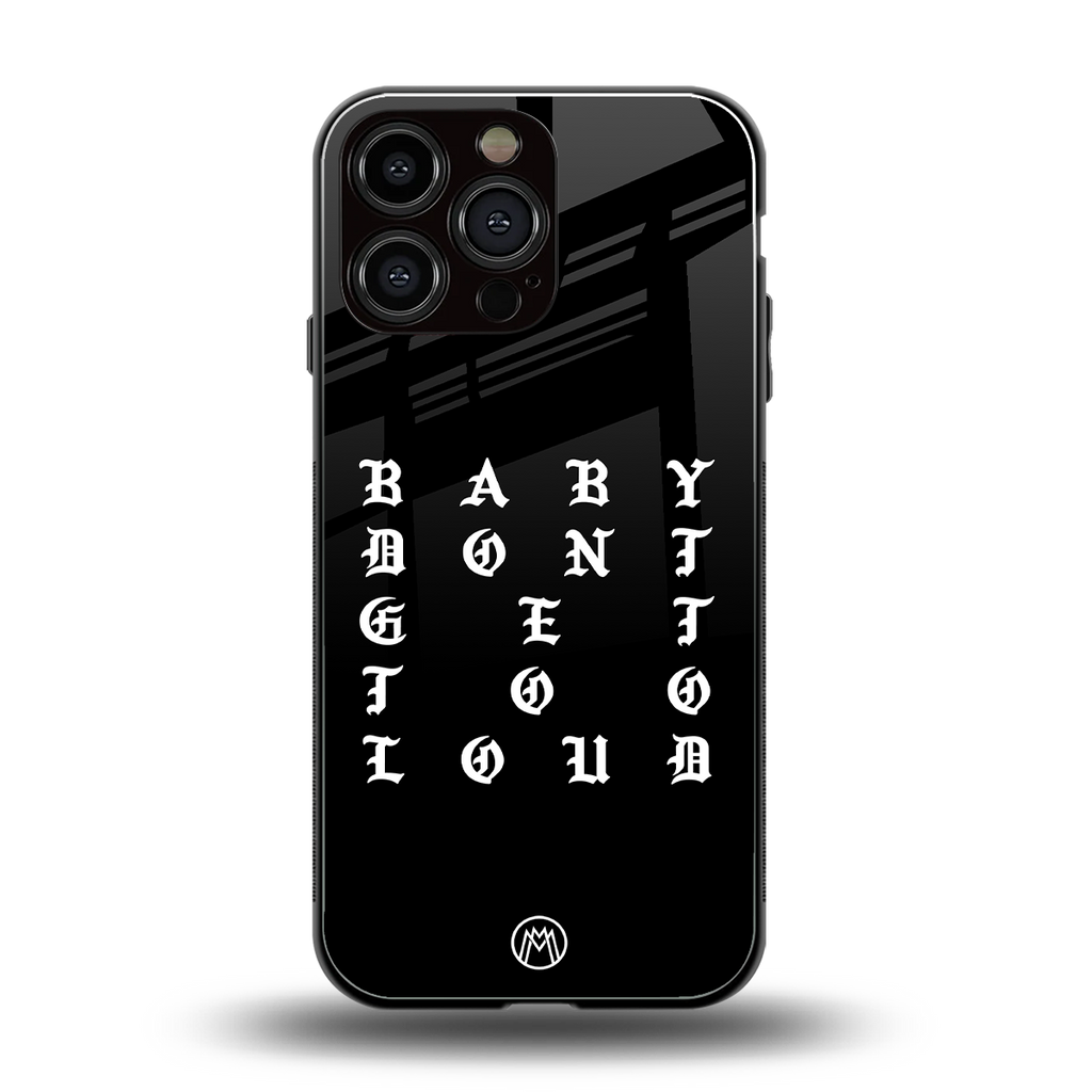 don't get too loud back phone cover | glass case for iphone 14 pro max