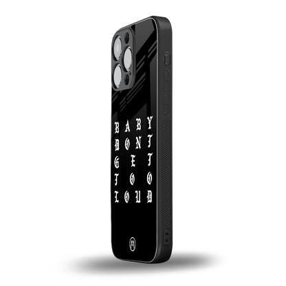 don't get too loud back phone cover | glass case for iphone 14 pro max