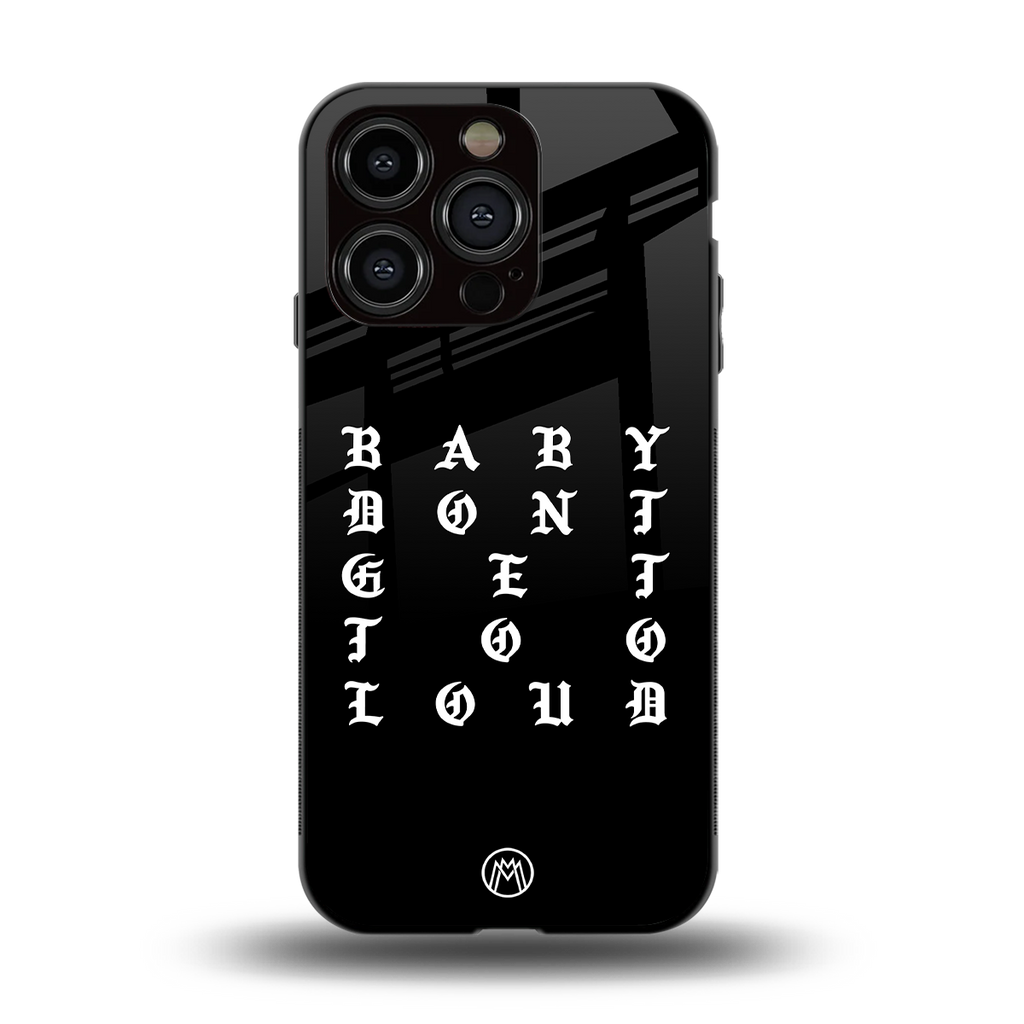 don't get too loud back phone cover | glass case for iphone 15 pro