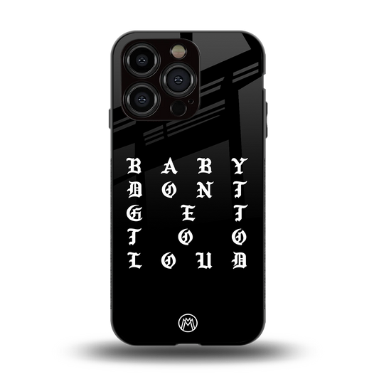 don't get too loud back phone cover | glass case for iphone 15 pro
