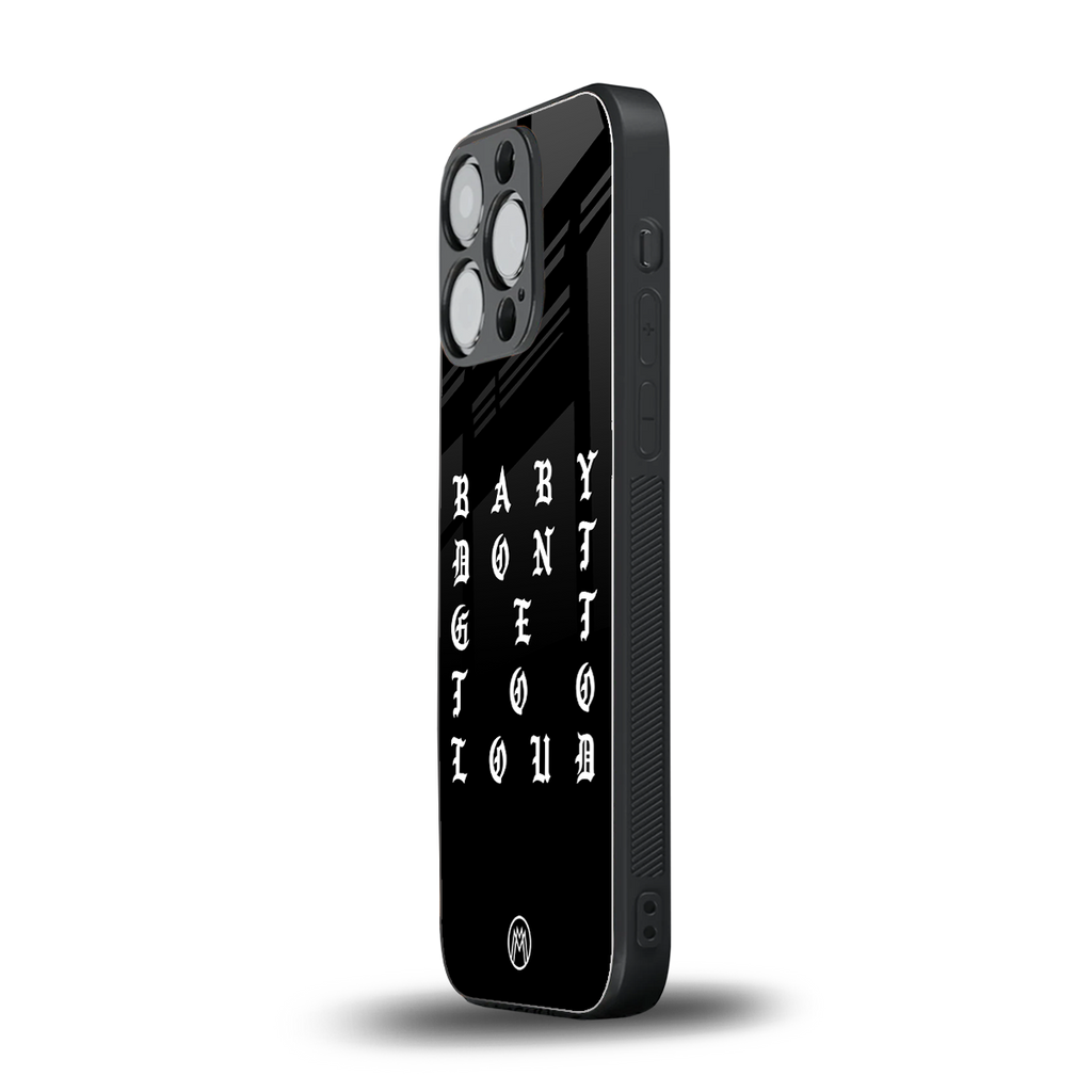 don't get too loud back phone cover | glass case for iphone 15 pro