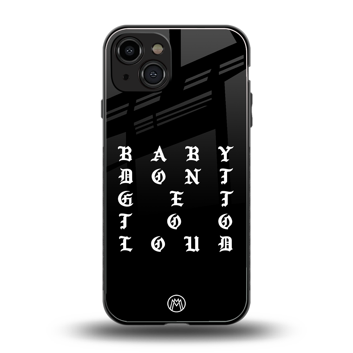 don't get too loud back phone cover | glass case for iphone 15