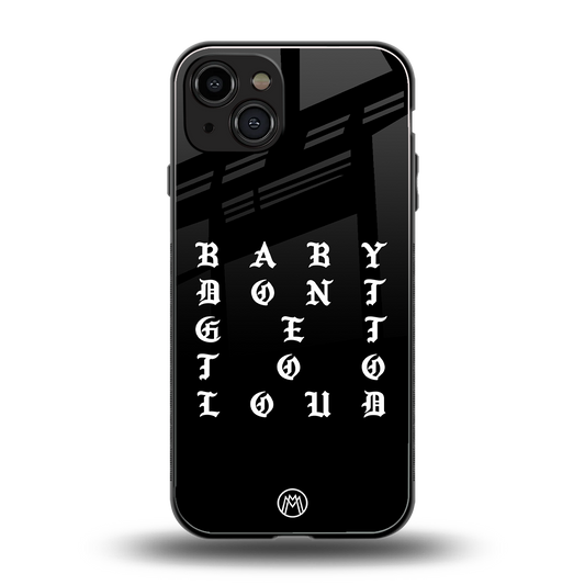 don't get too loud back phone cover | glass case for iphone 15