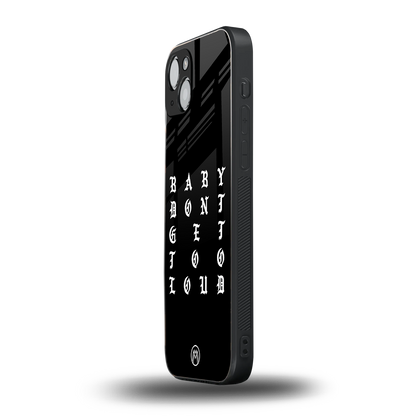 don't get too loud back phone cover | glass case for iphone 15