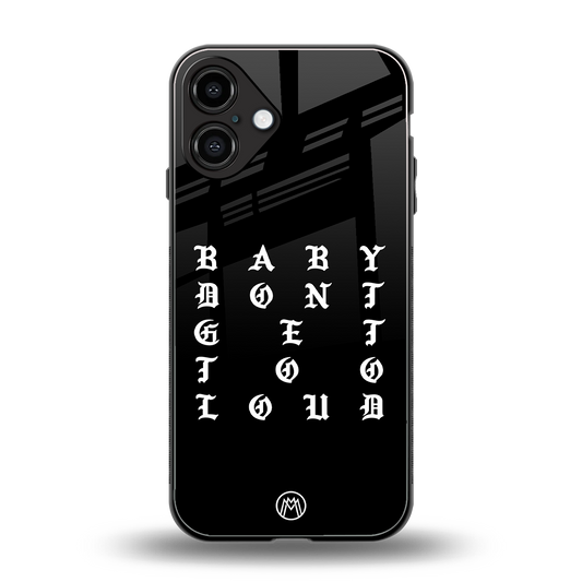 don't get too loud back phone cover | glass case for iphone 16 plus
