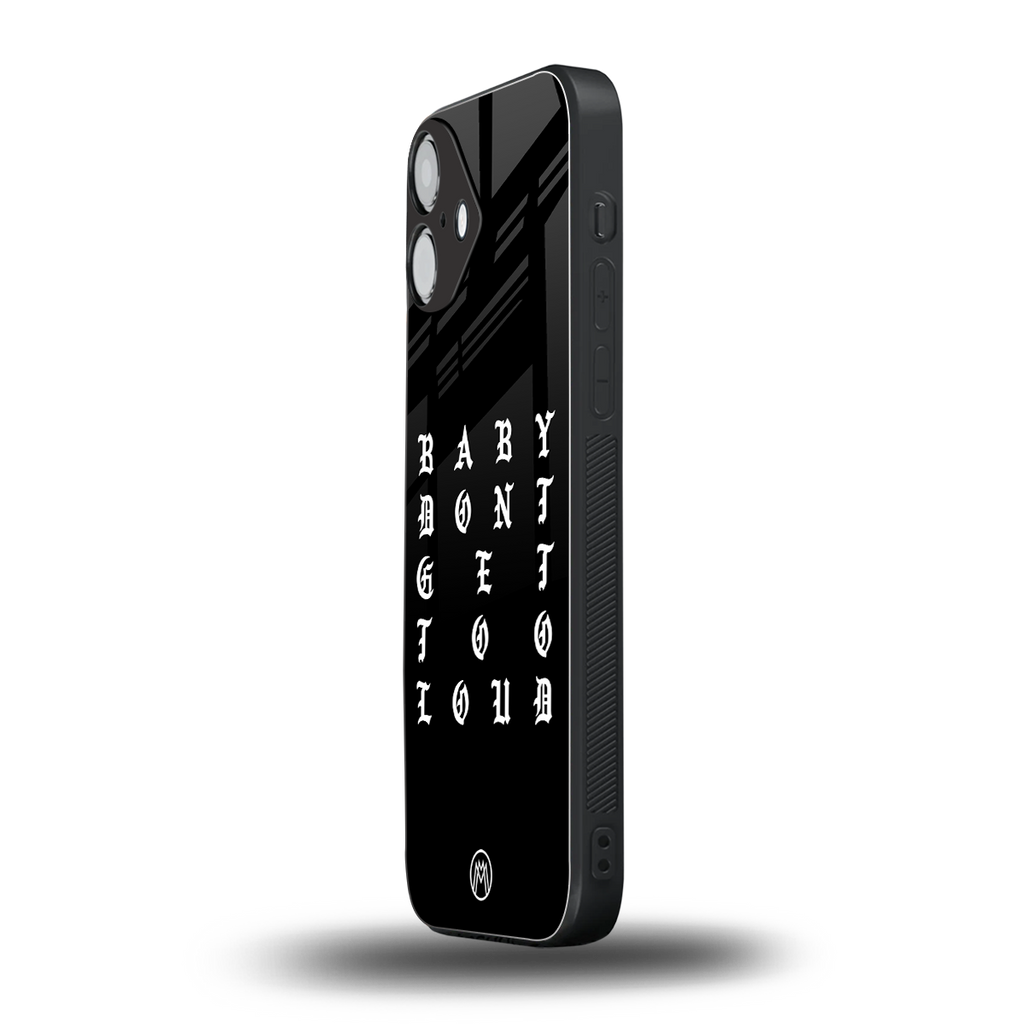 don't get too loud back phone cover | glass case for iphone 16 plus