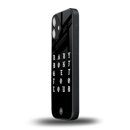 don't get too loud back phone cover | glass case for iphone 16 plus