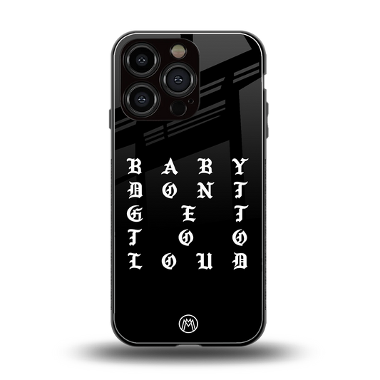 don't get too loud back phone cover | glass case for iphone 16 pro