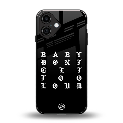 don't get too loud back phone cover | glass case for iphone 16