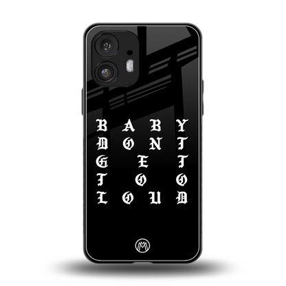 don't get too loud back phone cover | glass case for nothing phone 2