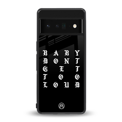 don't get too loud back phone cover | glass case for google pixel 6 pro