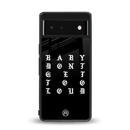 don't get too loud back phone cover | glass case for Google Pixel 6A