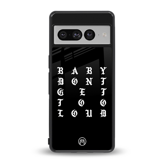 don't get too loud back phone cover | glass case for google pixel 7 pro