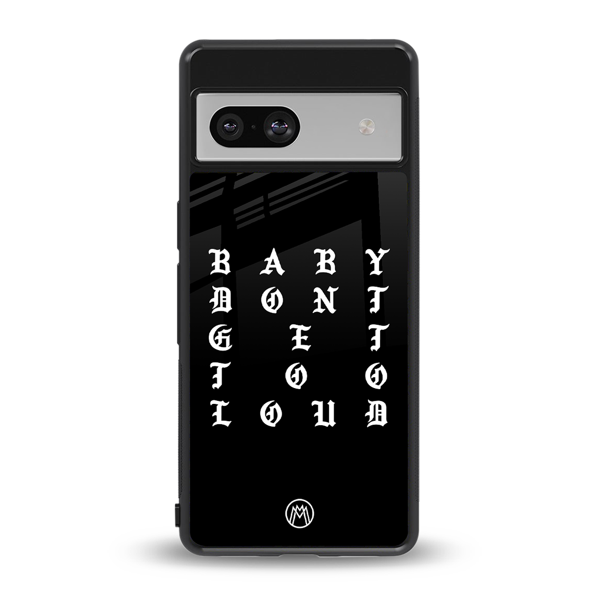 don't get too loud back phone cover | glass case for Google Pixel 7A
