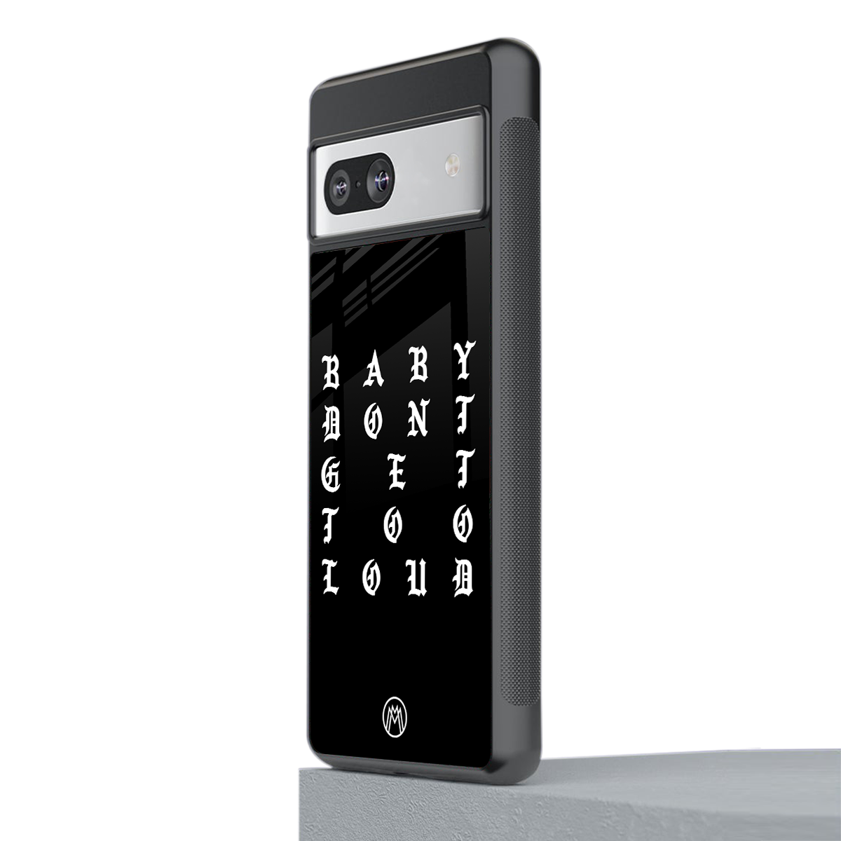 don't get too loud back phone cover | glass case for Google Pixel 7