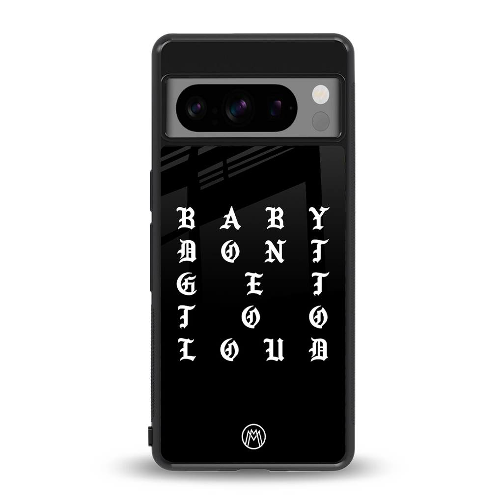 don't get too loud back phone cover | glass case for google pixel 8 pro