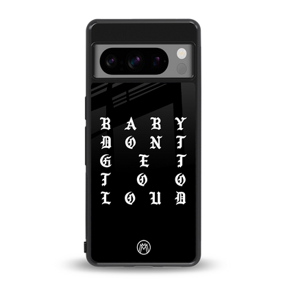 don't get too loud back phone cover | glass case for google pixel 8 pro