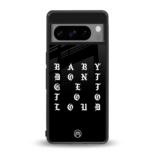 don't get too loud back phone cover | glass case for google pixel 8 pro