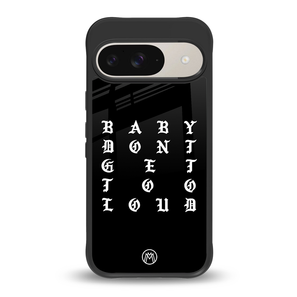 don't get too loud back phone cover | glass case for google pixel 9