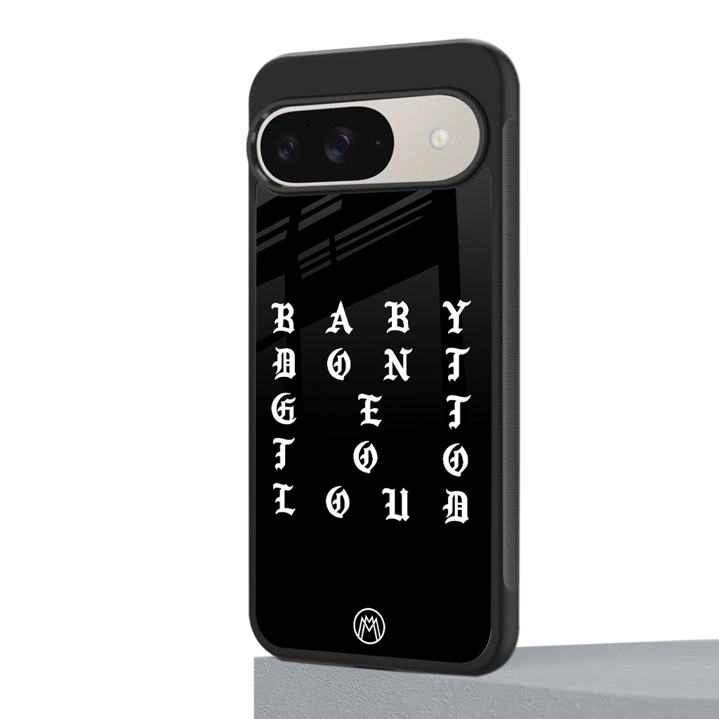 don't get too loud back phone cover | glass case for google pixel 9